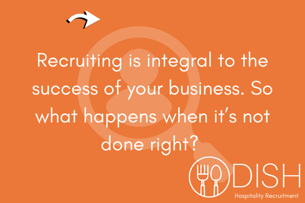 Recruitment: What Happens When It’s Not Done Right